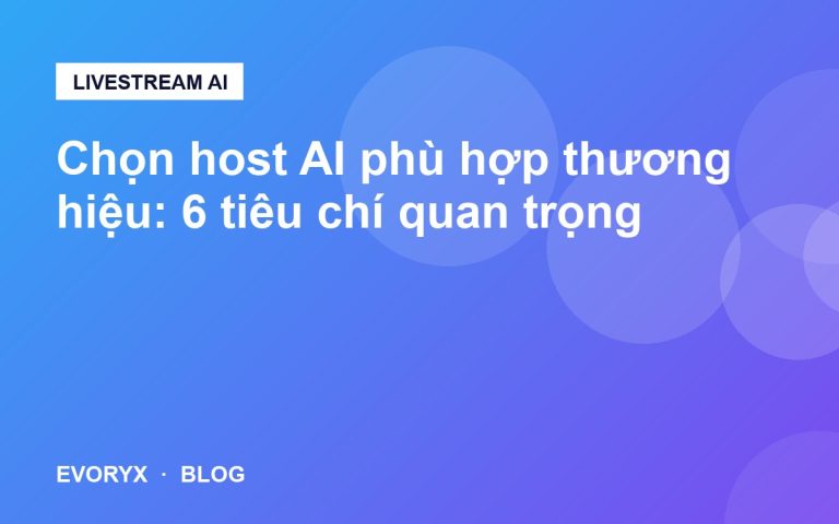 Chọn host AI phù hợp thương hiệu: 6 tiêu chí quan trọng